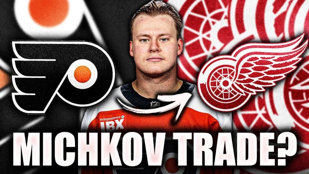 MATVEI MICHKOV TRADE TO THE DETROIT RED WINGS? TOP DESTINATIONS FOR PHILADELPHIA FLYERS YOUNG STAR
