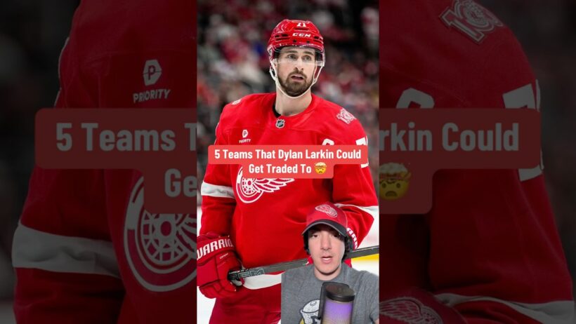 5 Teams That Dylan Larkin Could Get Traded To 🤯