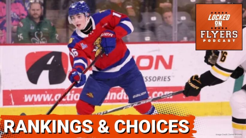 Russ’s Final Draft Rankings & The Philadelphia Flyers options in the NHL Draft First Round