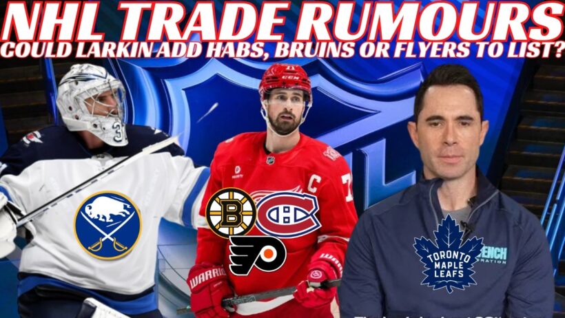 NHL Trade Rumours - Larkin Trade to Habs, Flyers or Bruins? Hellebuyck to Sabres? Leafs Hire O'Brien