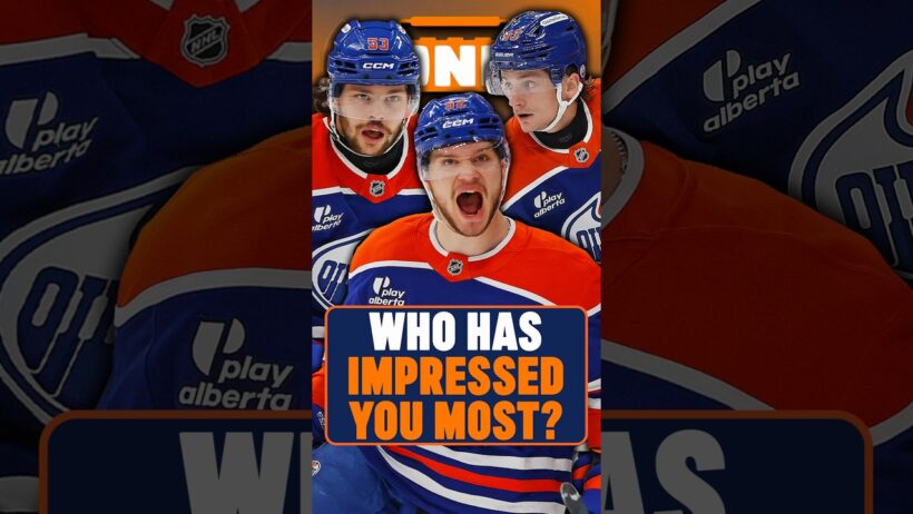 Which Edmonton Oilers Has Been The MOST ImpressiveThis Season?