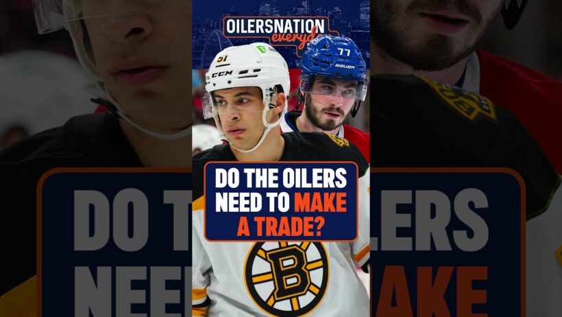 Do the Edmonton Oilers need to make a trade?