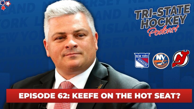 Episode 62: Keefe On The Hot Seat? | Tri-State Hockey Podcast